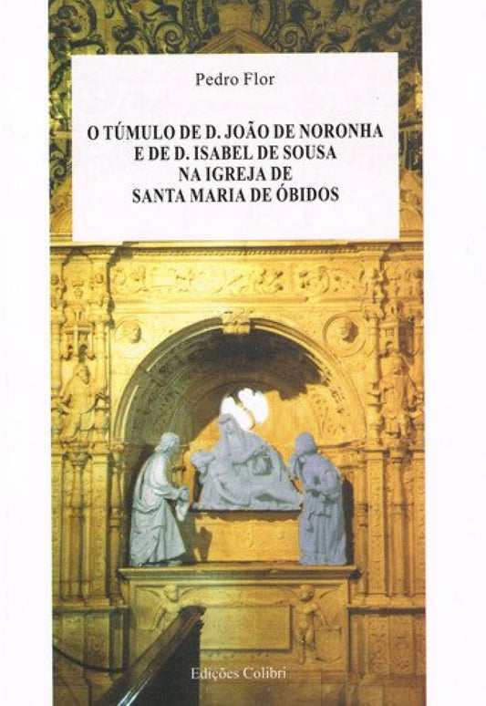 O TÚMULO DE D. JOÃO DE NORONHA E DE ISABEL DE SOUSA NA IGREJA DE SANTA MARIA DE ÓBIDOS
