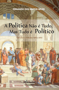 A POLÍTICA NÃO É TUDO MAS TUDO É POLÍTICA
