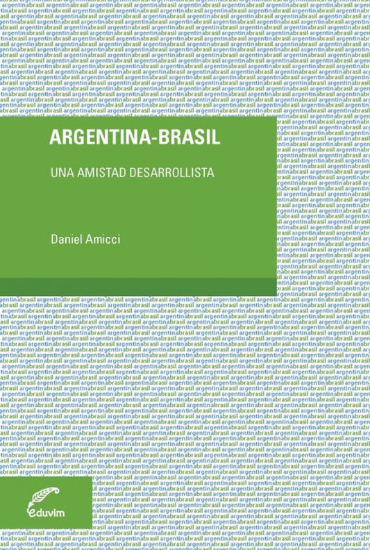 ARGENTINA - BRASIL. UNA AMISTAD DESARROLLISTA