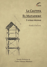 LA CAUTIVA - EL MATADERO Y OTRAS PAGINAS