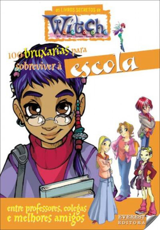 100 BRUXARIAS PARA SOBREVIVER À ESCOLA: ENTRE PROFESSORES, CLEGAS E MELHORES AMIGOS