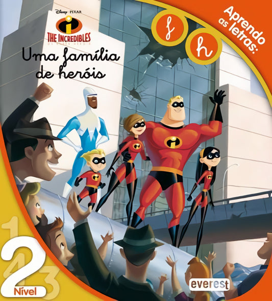 APRENDO AS LETRAS: F, H: THE INCREDIBLES: OS SUPER-HERÓIS: UMA FAMILÍA DE HERÓIS