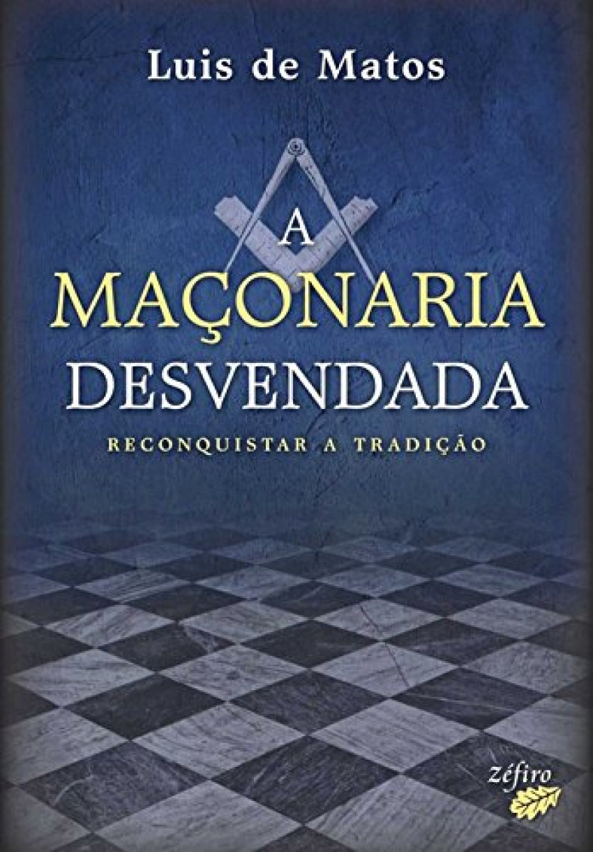 A MAÇONARIA DESVENDADA - RECONQUISTAR A TRADIÇÃO
