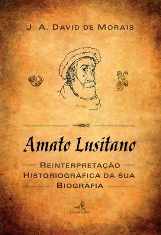 Amato Lusitano - Uma reinterpretação historiográfica da sua biografia