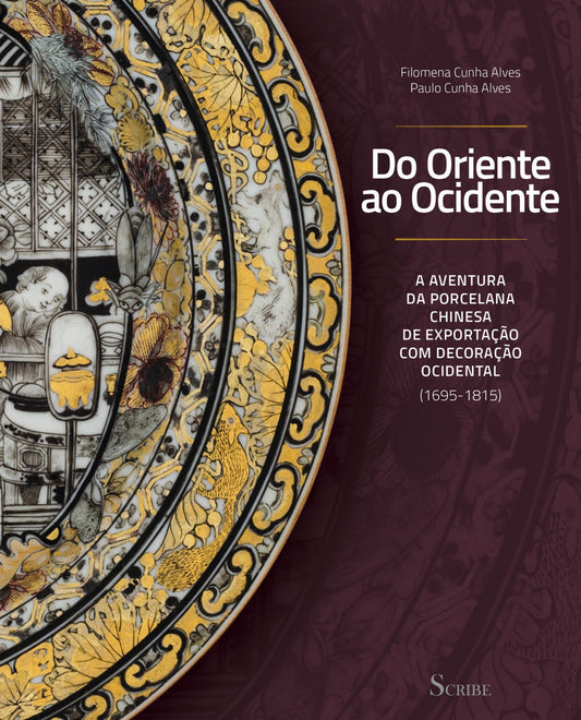 Do Oriente ao Ocidente-A Aventura da Porcelana Chinesa de Exportação com Decoraç