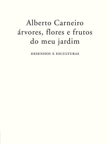 ÁRVORES, FLORES E FRUTOS DO MEU JARDIM - DESENHOS E ESCULTURAS